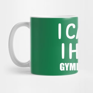 I can't I have Gymnastics Mug